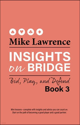 Insights on Bridge Book 3: Bid, Play, and Defend