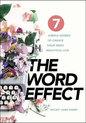 The WORD EFFECT: 7 Simple Words to Create Your Most Beautiful Life