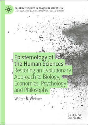 Epistemology of the Human Sciences: Restoring an Evolutionary Approach to Biology, Economics, Psychology and Philosophy