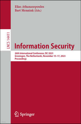 Information Security: 26th International Conference, Isc 2023, Groningen, the Netherlands, November 15-17, 2023, Proceedings