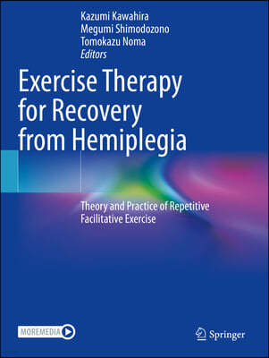 Exercise Therapy for Recovery from Hemiplegia: Theory and Practice of Repetitive Facilitative Exercise