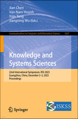 Knowledge and Systems Sciences: 22nd International Symposium, Kss 2023, Guangzhou, China, December 2-3, 2023, Proceedings
