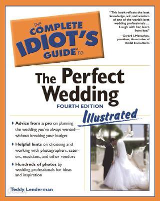 Complete Idiot's Guide to the Perfect Wedding, 4e Illustrated