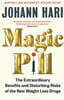 Magic Pill : The Extraordinary Benefits and Disturbing Risks of the New Weight Loss Drugs