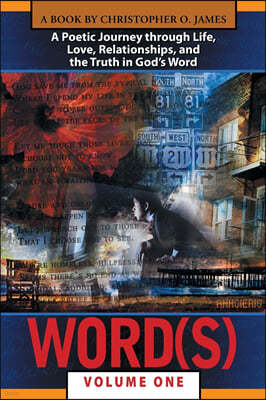 Word(s), Volume 1: A Poetic Journey Through Life, Love, Relationships, and the Truth in God S Word