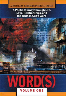 Word(s), Volume 1: A Poetic Journey Through Life, Love, Relationships, and the Truth in God S Word