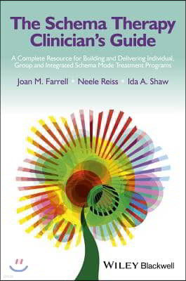 The Schema Therapy Clinician's Guide: A Complete Resource for Building and Delivering Individual, Group and Integrated Schema Mode Treatment Programs