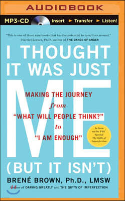 I Thought It Was Just Me (But It Isn't): Making the Journey from What Will People Think? to I Am Enough