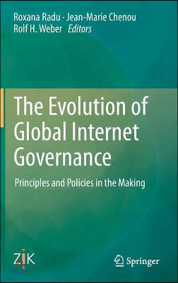 The Evolution of Global Internet Governance: Principles and Policies in the Making