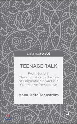 Teenage Talk: From General Characteristics to the Use of Pragmatic Markers in a Contrastive Perspective