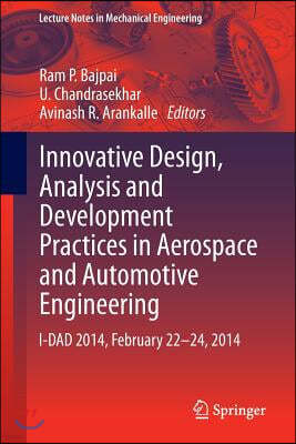 Innovative Design, Analysis and Development Practices in Aerospace and Automotive Engineering: I-Dad 2014, February 22 - 24, 2014