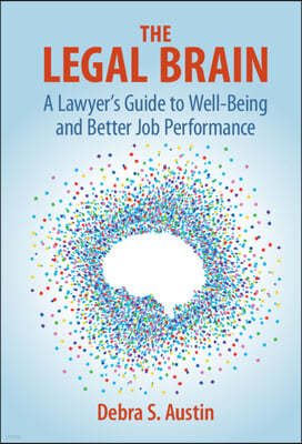 The Legal Brain: A Lawyer's Guide to Well-Being and Better Job Performance
