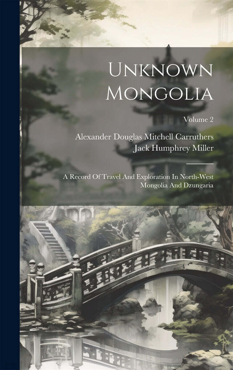 Unknown Mongolia: A Record Of Travel And Exploration In North-west Mongolia And Dzungaria; Volume 2