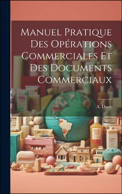 Manuel Pratique des Operations Commerciales et des Documents Commerciaux