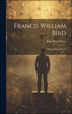 Francis William Bird: A Biographical Sketch