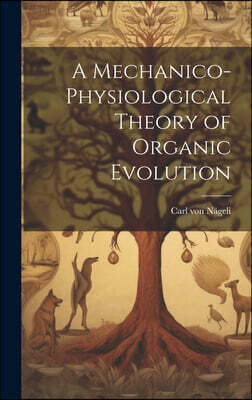 Legare Street Press A Mechanico-Physiological Theory of Organic Evolution