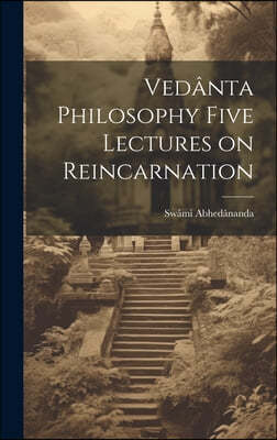 Vedanta Philosophy Five Lectures on Reincarnation