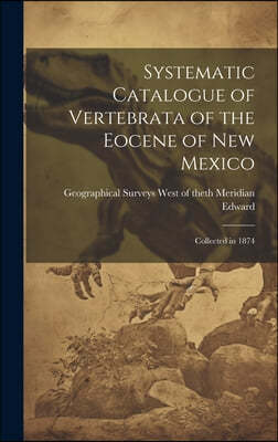 Systematic Catalogue of Vertebrata of the Eocene of New Mexico: Collected in 1874