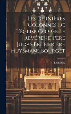 Les Dernieres Colonnes de L'eglise Coppee le Reverend Pere Judas Bruneriere Huysmans Bourget