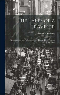 The Tales of a Traveler; Reminiscences and Reflections From Twenty-eight Years on the Road