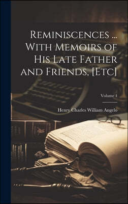 Reminiscences ... With Memoirs of his Late Father and Friends, [etc]; Volume 1