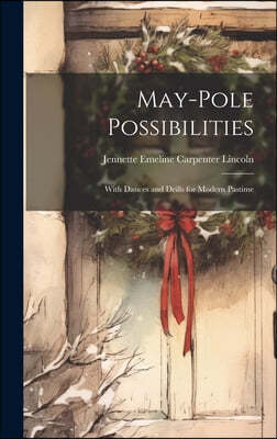 May-pole Possibilities: With Dances and Drills for Modern Pastime