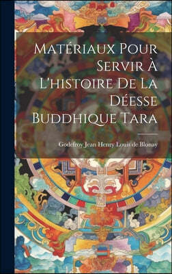 Materiaux pour servir a l'histoire de la deesse buddhique Tara