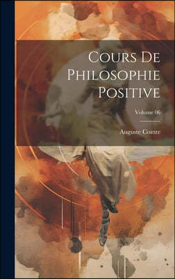 Cours de philosophie positive; Volume 06