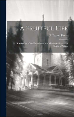 A Fruitful Life: A Narrative of the Experiences and Missionary Labors of Stephen Paxson