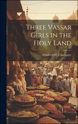 Three Vassar Girls in the Holy Land