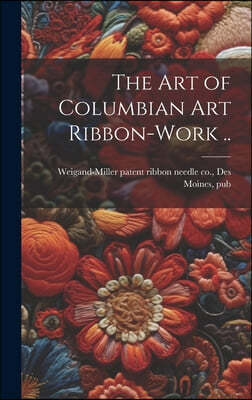 The art of Columbian art Ribbon-work ..