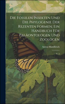 Die fossilen insekten und die phylogenie der rezenten formen; ein handbuch fur palaontologen und zoologen: V. 2