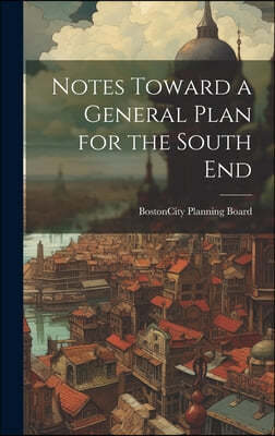 Notes Toward a General Plan for the South End