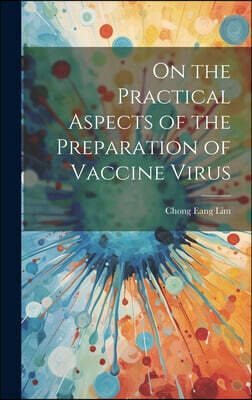 Legare Street Press On the Practical Aspects of the Preparation of Vaccine Virus