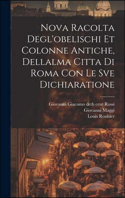 Nova racolta degl'obelischi et colonne antiche, dellalma Citta di Roma con le sve dichiaratione