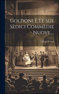 Legare Street Press Goldoni E Le Sue Sedici Commedie Nuove....