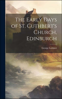 The Early Days of St. Cuthbert's Church, Edinburgh