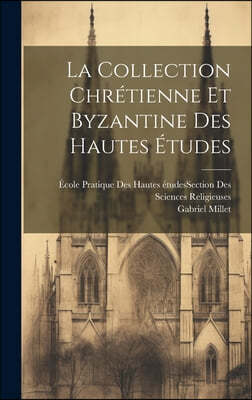 La Collection Chretienne Et Byzantine Des Hautes Etudes