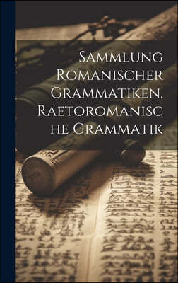 Sammlung romanischer Grammatiken. Raetoromanische Grammatik