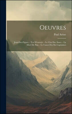 Legare Street Press Oeuvres: Jean-Des-Figues. - Tor D'entrays. - Le Clos Des Ames. - La Mort De Pan. - Le Canot Des Six Capitaines