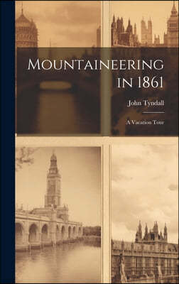 Mountaineering in 1861: A Vacation Tour