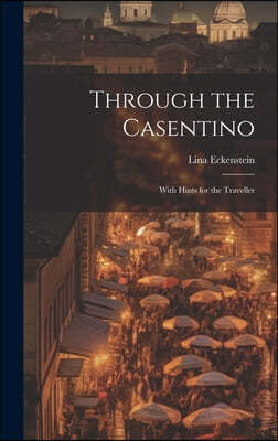 Through the Casentino: With Hints for the Traveller