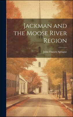 Jackman and the Moose River Region