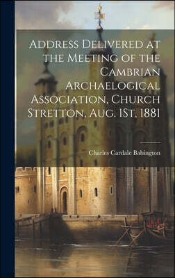 Legare Street Press Address Delivered at the Meeting of the Cambrian Archaelogical Association, Church Stretton, Aug. 1St, 1881