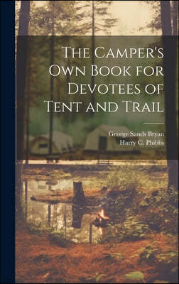 The Camper's Own Book for Devotees of Tent and Trail