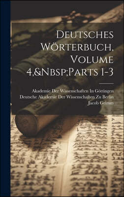 Deutsches Worterbuch, Volume 4, Parts 1-3