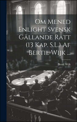 Om Mened Enlight Svensk Gallande Ratt (13 Kap. S.L.) Af Bertil Wijk ...