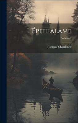 L'Epithalame; Volume 1