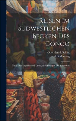 Reisen Im Sudwestlichen Becken Des Congo: Nach Den Tagebuchern Und Aufzeichnungen Des Reisenden