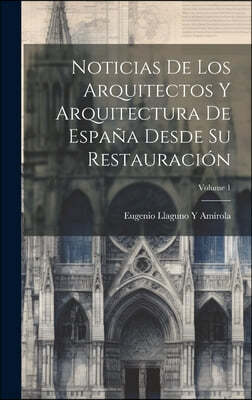 Noticias De Los Arquitectos Y Arquitectura De Espana Desde Su Restauracion; Volume 1
